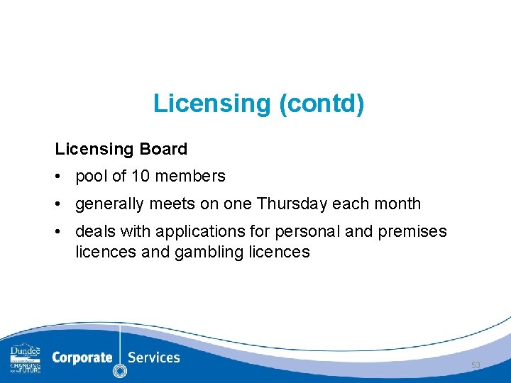 Licensing (contd) Licensing Board • pool of 10 members • generally meets on one