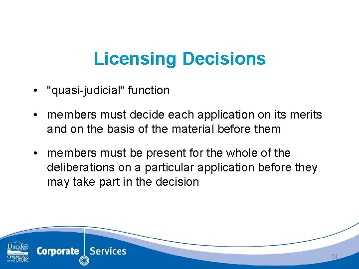 Licensing Decisions • "quasi-judicial" function • members must decide each application on its merits