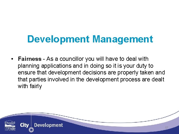 Development Management • Fairness - As a councillor you will have to deal with