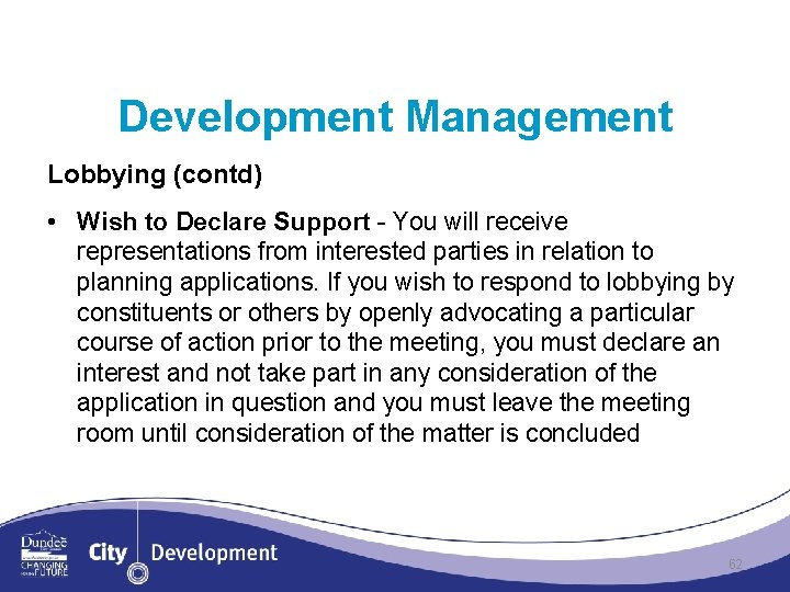 Development Management Lobbying (contd) • Wish to Declare Support - You will receive representations