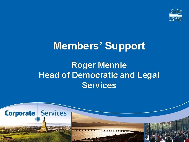 Members’ Support Roger Mennie Head of Democratic and Legal Services 69 
