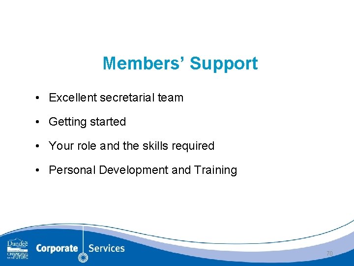 Members’ Support • Excellent secretarial team • Getting started • Your role and the