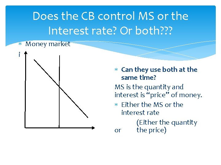 Does the CB control MS or the Interest rate? Or both? ? ? Money