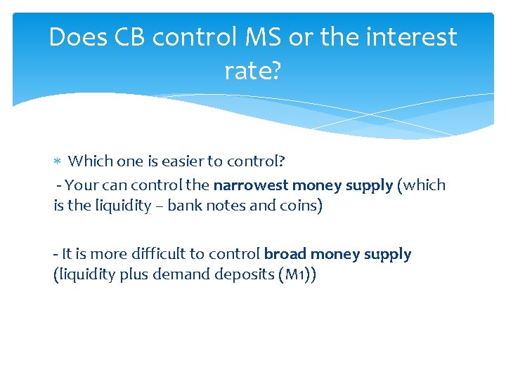 Does CB control MS or the interest rate? Which one is easier to control?
