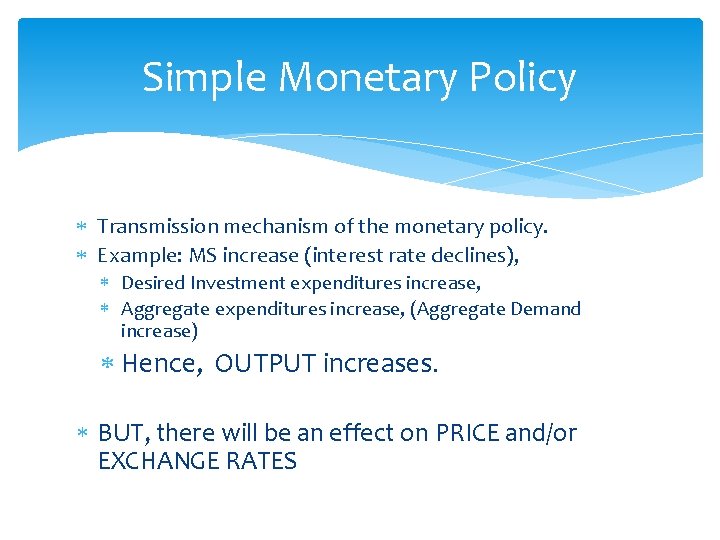 Simple Monetary Policy Transmission mechanism of the monetary policy. Example: MS increase (interest rate