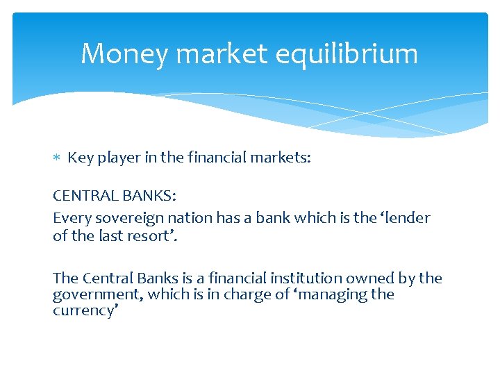 Money market equilibrium Key player in the financial markets: CENTRAL BANKS: Every sovereign nation