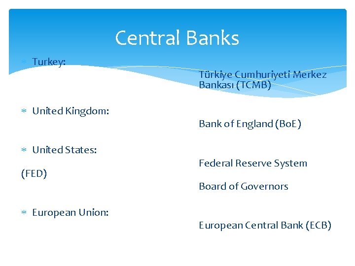 Central Banks Turkey: United Kingdom: United States: (FED) European Union: Türkiye Cumhuriyeti Merkez Bankası