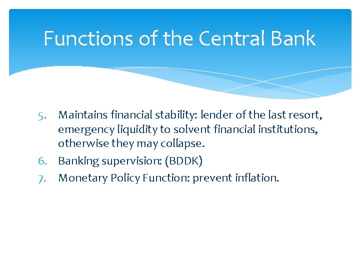 Functions of the Central Bank 5. Maintains financial stability: lender of the last resort,