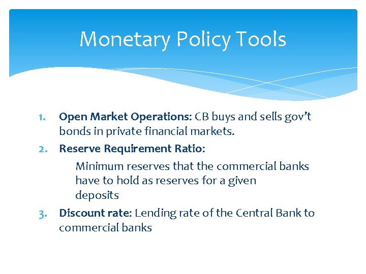 Monetary Policy Tools 1. Open Market Operations: CB buys and sells gov’t bonds in