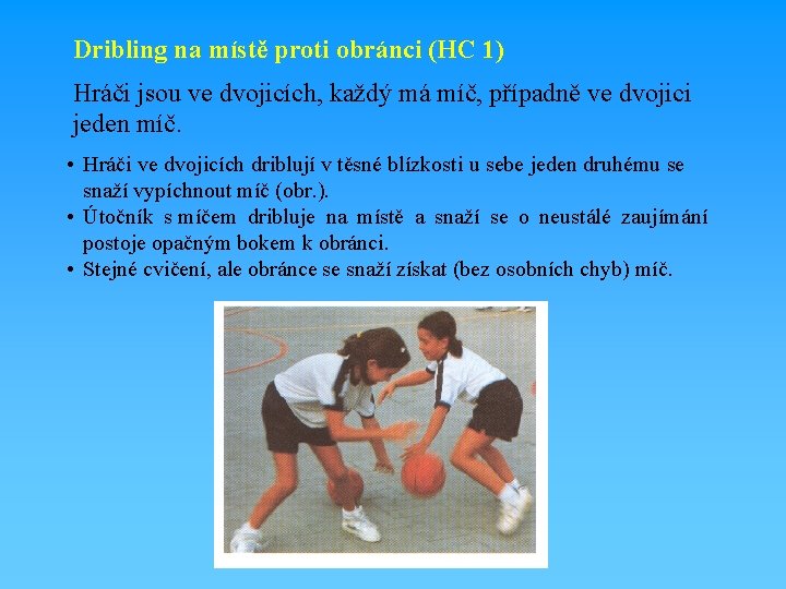 Dribling na místě proti obránci (HC 1) Hráči jsou ve dvojicích, každý má míč,