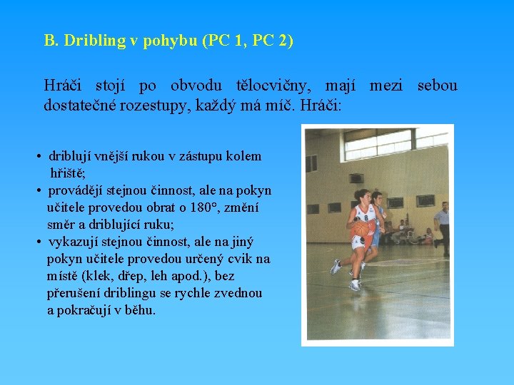 B. Dribling v pohybu (PC 1, PC 2) Hráči stojí po obvodu tělocvičny, mají