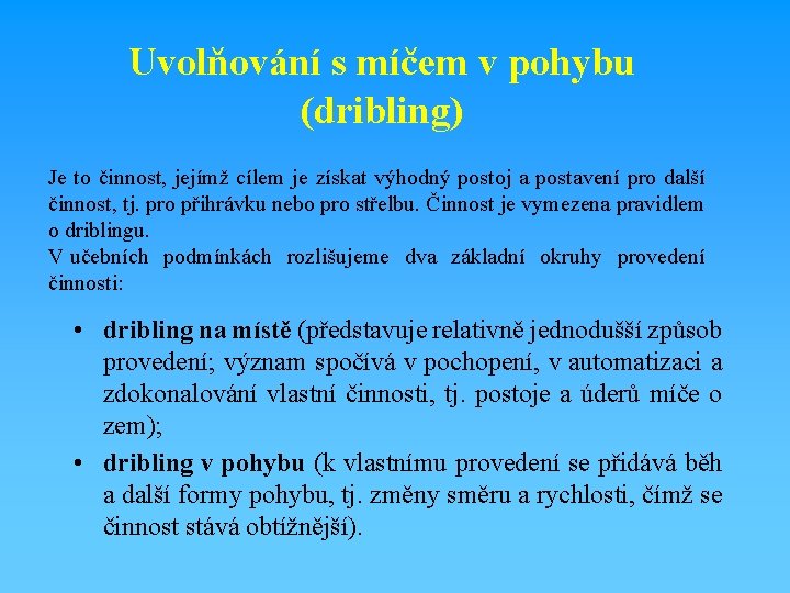 Uvolňování s míčem v pohybu (dribling) Je to činnost, jejímž cílem je získat výhodný