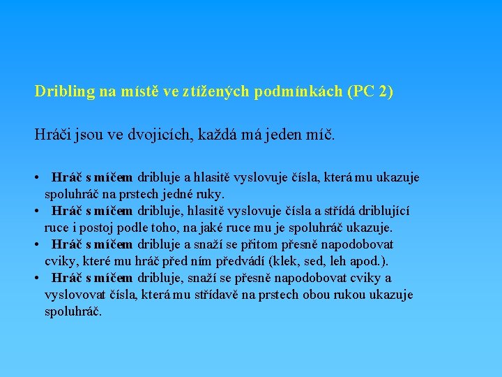 Dribling na místě ve ztížených podmínkách (PC 2) Hráči jsou ve dvojicích, každá má