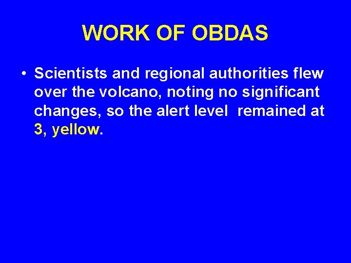 WORK OF OBDAS • Scientists and regional authorities flew over the volcano, noting no
