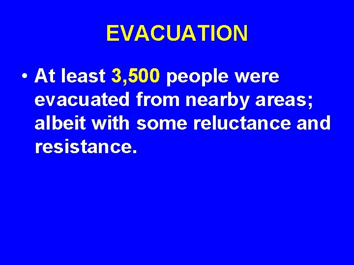 EVACUATION • At least 3, 500 people were evacuated from nearby areas; albeit with