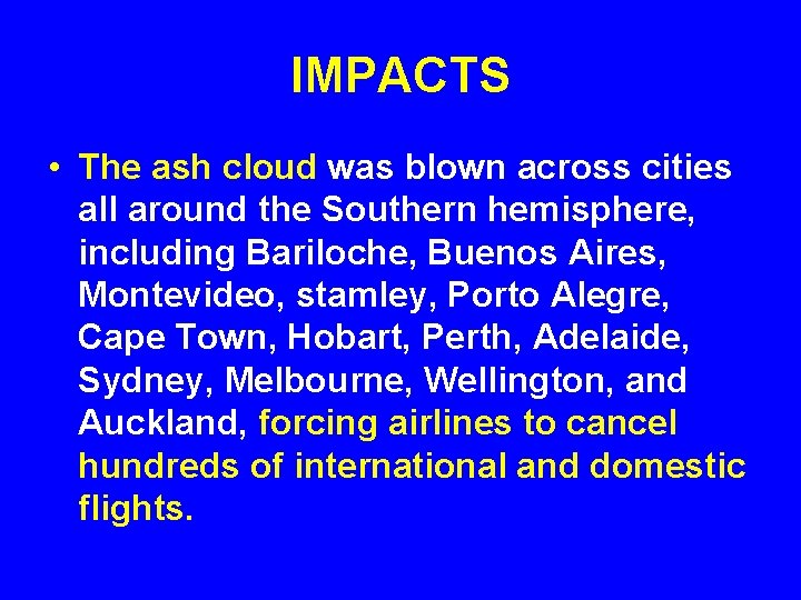 IMPACTS • The ash cloud was blown across cities all around the Southern hemisphere,