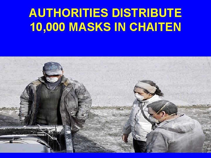 AUTHORITIES DISTRIBUTE 10, 000 MASKS IN CHAITEN 