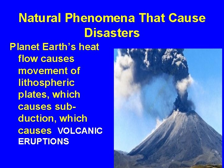 Natural Phenomena That Cause Disasters Planet Earth’s heat flow causes movement of lithospheric plates,