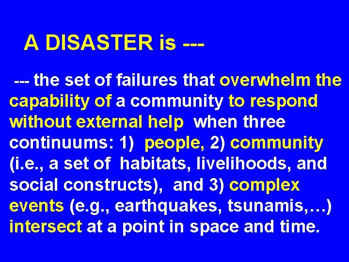 A DISASTER is ----- the set of failures that overwhelm the capability of a