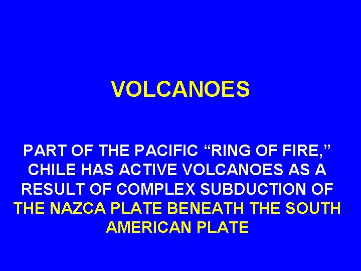 VOLCANOES PART OF THE PACIFIC “RING OF FIRE, ” CHILE HAS ACTIVE VOLCANOES AS