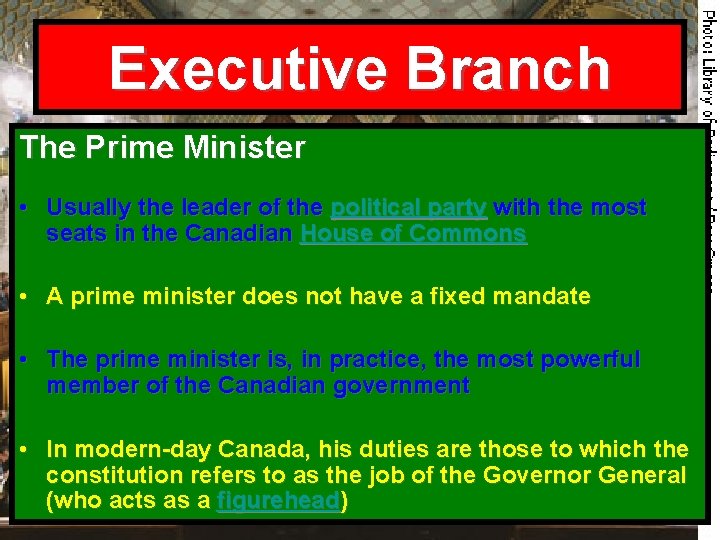 Executive Branch The Prime Minister • Usually the leader of the political party with