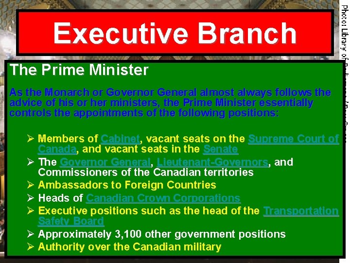 Executive Branch The Prime Minister As the Monarch or Governor General almost always follows