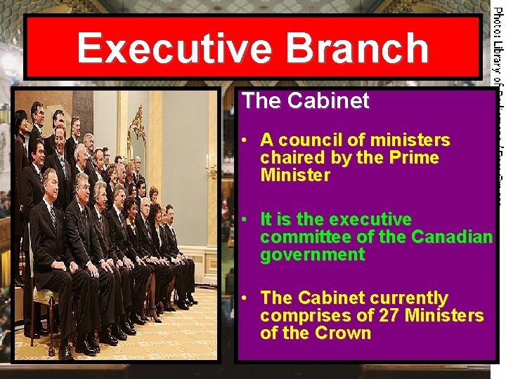Executive Branch The Cabinet • A council of ministers chaired by the Prime Minister