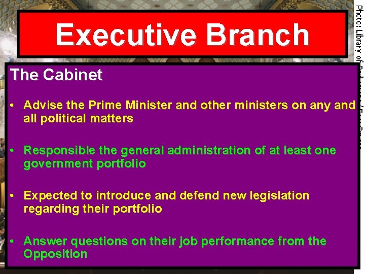 Executive Branch The Cabinet • Advise the Prime Minister and other ministers on any