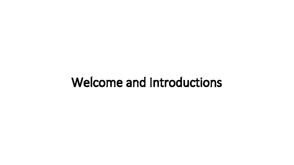 Welcome and Introductions 