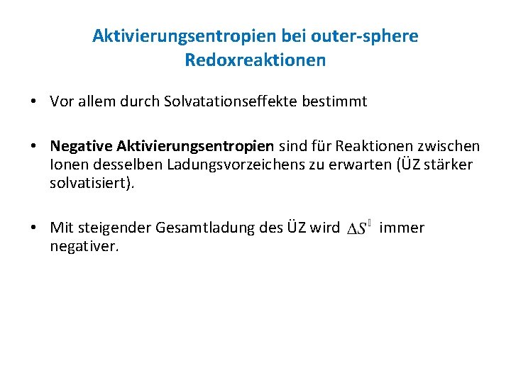 Aktivierungsentropien bei outer-sphere Redoxreaktionen • Vor allem durch Solvatationseffekte bestimmt • Negative Aktivierungsentropien sind