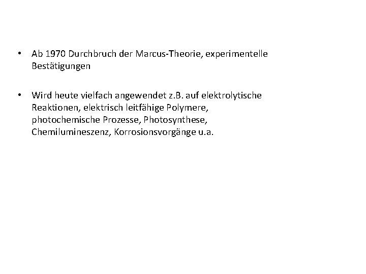  • Ab 1970 Durchbruch der Marcus-Theorie, experimentelle Bestätigungen • Wird heute vielfach angewendet