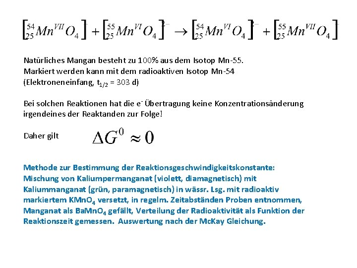 Natürliches Mangan besteht zu 100% aus dem Isotop Mn-55. Markiert werden kann mit dem