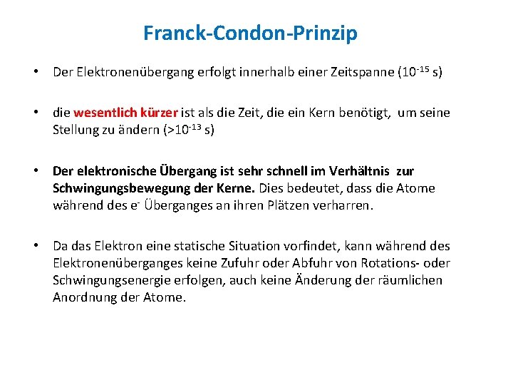 Franck-Condon-Prinzip • Der Elektronenübergang erfolgt innerhalb einer Zeitspanne (10 -15 s) • die wesentlich