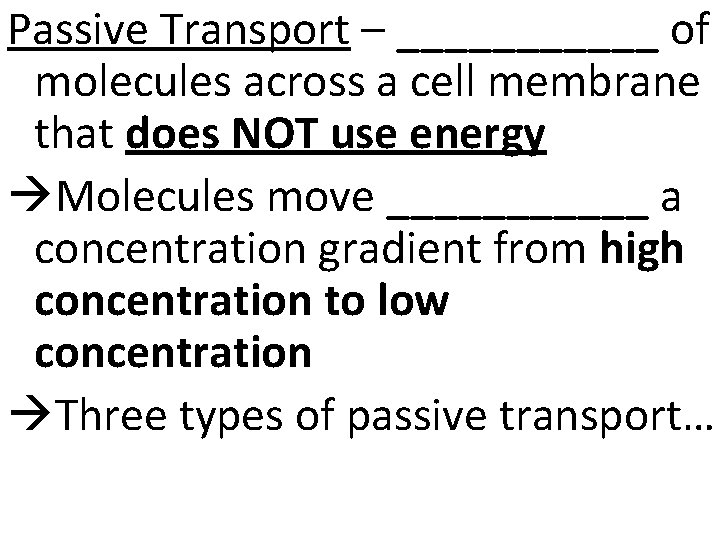 Passive Transport – ______ of molecules across a cell membrane that does NOT use
