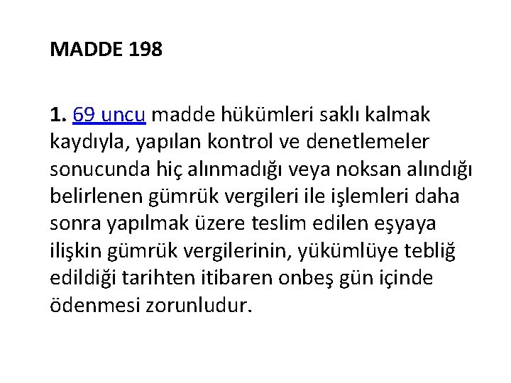 MADDE 198 1. 69 uncu madde hükümleri saklı kalmak kaydıyla, yapılan kontrol ve denetlemeler