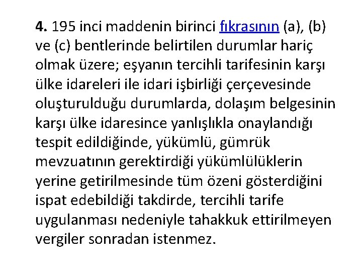 4. 195 inci maddenin birinci fıkrasının (a), (b) ve (c) bentlerinde belirtilen durumlar hariç