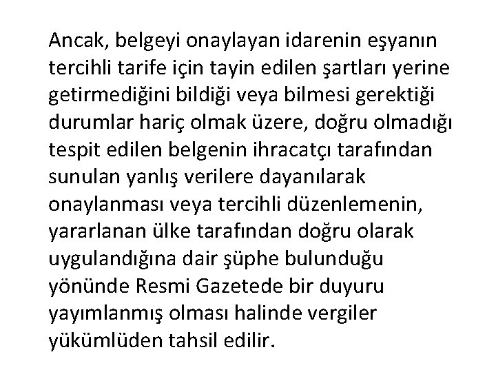 Ancak, belgeyi onaylayan idarenin eşyanın tercihli tarife için tayin edilen şartları yerine getirmediğini bildiği