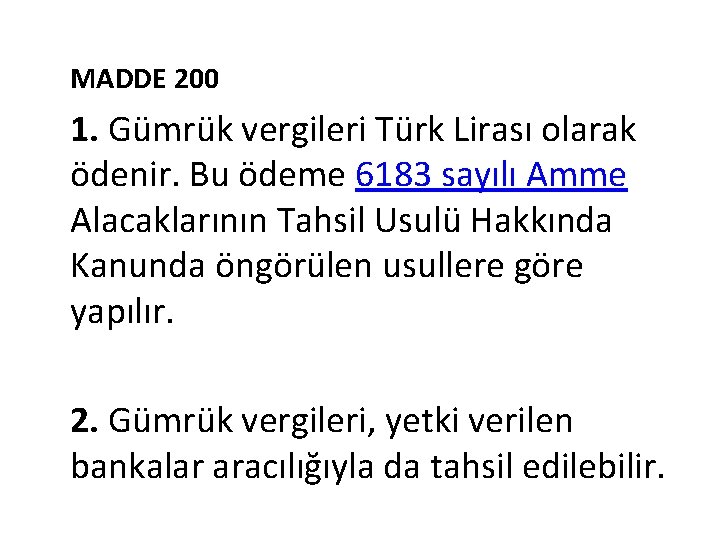 MADDE 200 1. Gümrük vergileri Türk Lirası olarak ödenir. Bu ödeme 6183 sayılı Amme