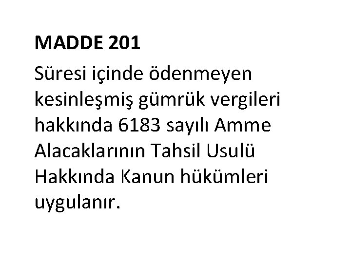 MADDE 201 Süresi içinde ödenmeyen kesinleşmiş gümrük vergileri hakkında 6183 sayılı Amme Alacaklarının Tahsil