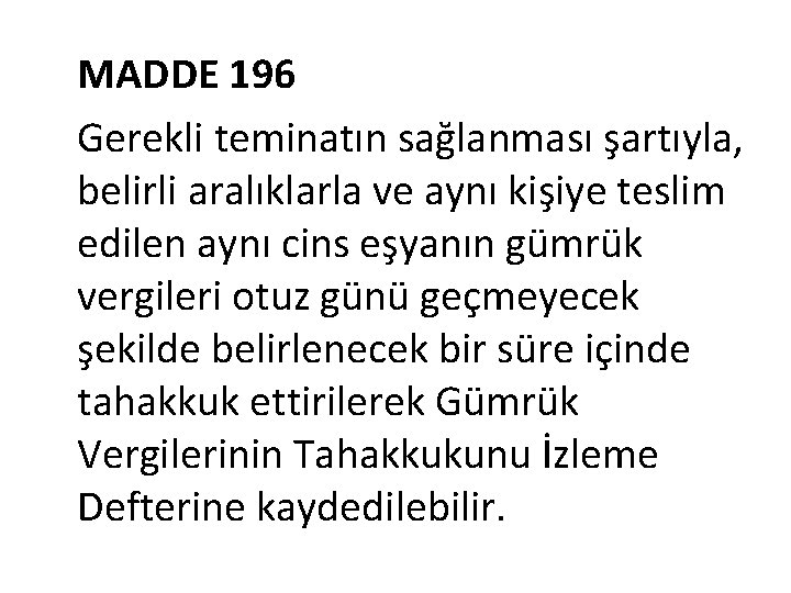 MADDE 196 Gerekli teminatın sağlanması şartıyla, belirli aralıklarla ve aynı kişiye teslim edilen aynı