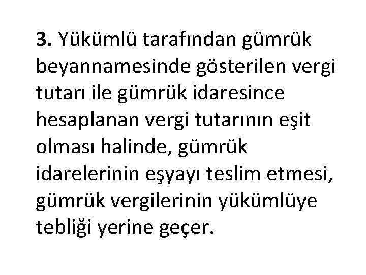 3. Yükümlü tarafından gümrük beyannamesinde gösterilen vergi tutarı ile gümrük idaresince hesaplanan vergi tutarının