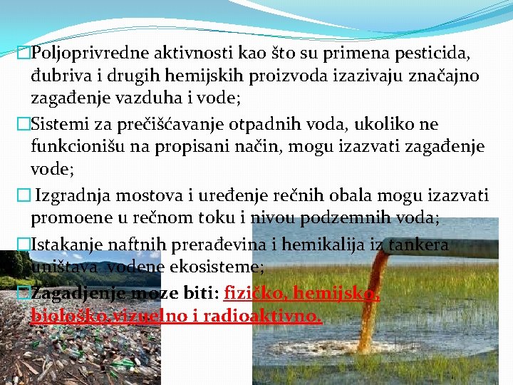 �Poljoprivredne aktivnosti kao što su primena pesticida, đubriva i drugih hemijskih proizvoda izazivaju značajno