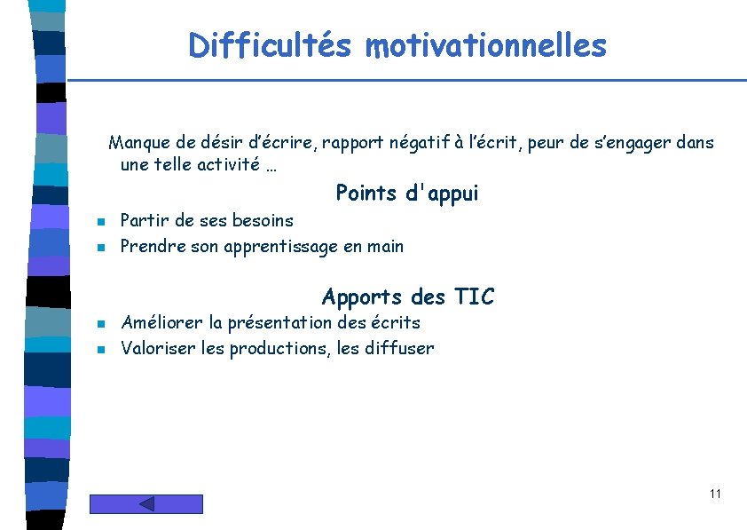 Difficultés motivationnelles Manque de désir d’écrire, rapport négatif à l’écrit, peur de s’engager dans