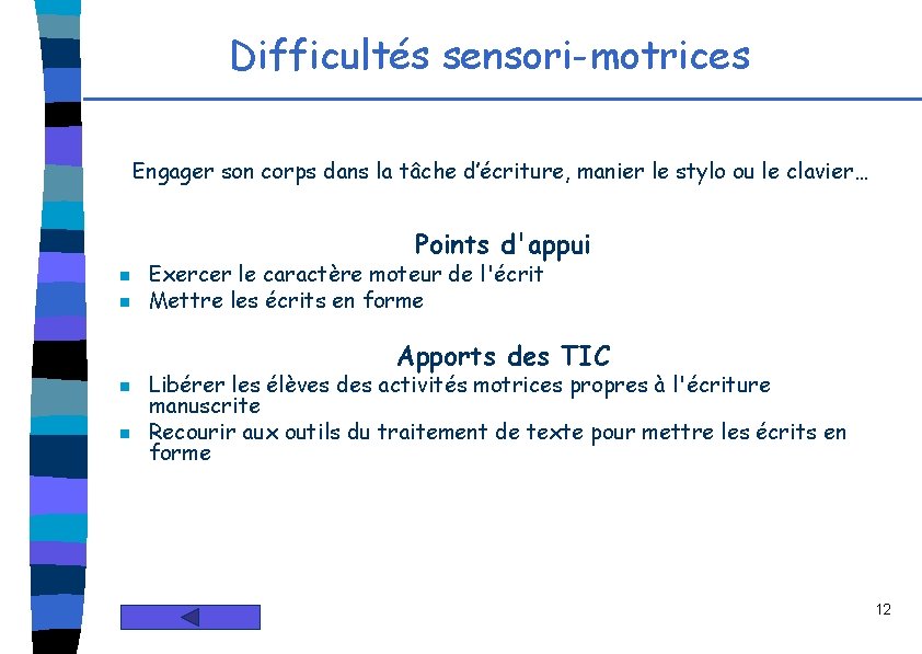 Difficultés sensori-motrices Engager son corps dans la tâche d’écriture, manier le stylo ou le