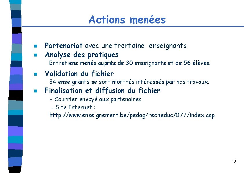 Actions menées n n Partenariat avec une trentaine enseignants Analyse des pratiques Entretiens menés