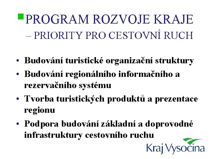 §PROGRAM ROZVOJE KRAJE – PRIORITY PRO CESTOVNÍ RUCH • Budování turistické organizační struktury •