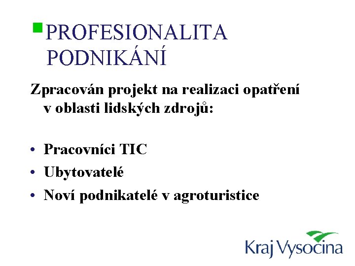 §PROFESIONALITA PODNIKÁNÍ Zpracován projekt na realizaci opatření v oblasti lidských zdrojů: • Pracovníci TIC