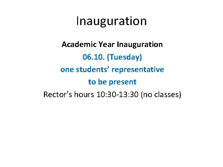 Inauguration Academic Year Inauguration 06. 10. (Tuesday) one students’ representative to be present Rector’s