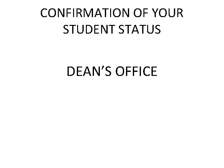 CONFIRMATION OF YOUR STUDENT STATUS DEAN’S OFFICE 