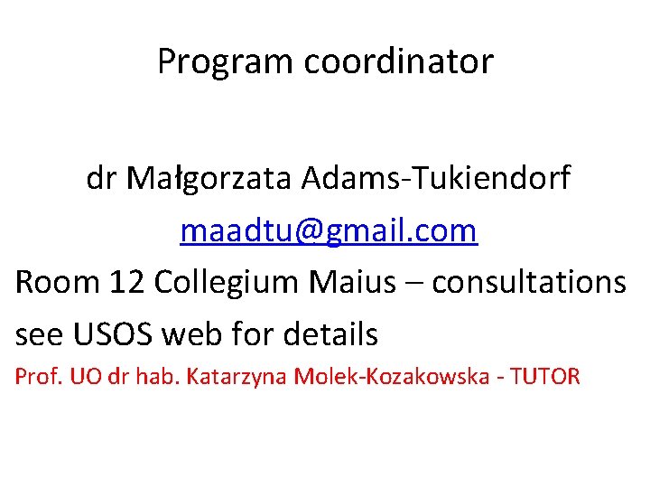 Program coordinator dr Małgorzata Adams-Tukiendorf maadtu@gmail. com Room 12 Collegium Maius – consultations see